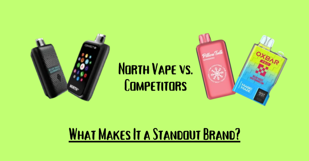 North Vape vs. Competitors: What Makes It a Standout Brand?